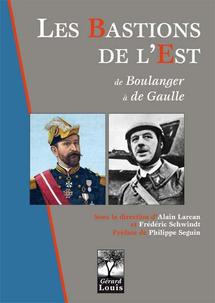 Livre militaire de rentrée : « Les bastions de l’Est : de Boulanger à de Gaulle » Livre militaire de rentrée : « Les bastions de l’Est : de Boulanger à de Gaulle »